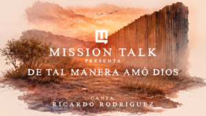 Mission Talk presenta “De Tal Manera Amó Dios” interpretada por Ricardo Rodríguez